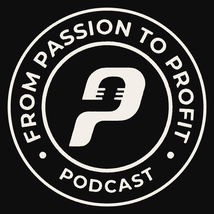 From Passion to Profit — Podcast